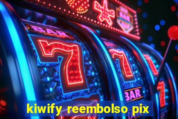 kiwify reembolso pix